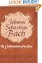 Johann Sebastian Bach: The Culmination of An Era
