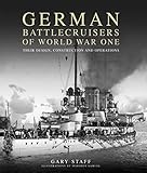 German battlecruisers of World War One : their design, construction and operations