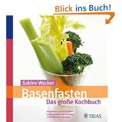 Basenfasten - Das gro�e Kochbuch: Gesund abnehmen, entschlacken und satt werden: �ber 170 Genie�er-Rezepte