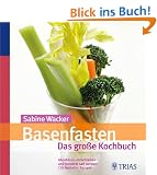 Basenfasten - Das gro�e Kochbuch: Gesund abnehmen, entschlacken und satt werden: �ber 170 Genie�er-Rezepte