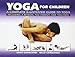 Yoga For Children: A Complete Illustrated Guide To Yoga