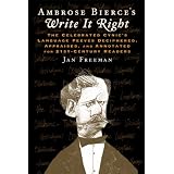 Ambrose Bierce's Write It Right: The Celebrated Cynic's Language Peeves Deciphered, Appraised, and Annotated for 21st-Century Readers