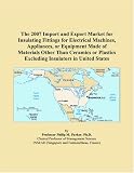 The 2007 Import and Export Market for Insulating Fittings for Electrical Machines, Appliances, or Equipment Made of Materials Other Than Ceramics or Plastics Excluding Insulators in United States