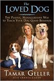 The Loved Dog: The Playful, Nonaggressive Way to Teach Your Dog Good Behavior