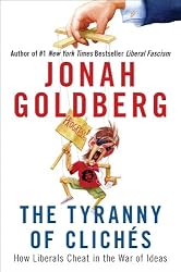 The Tyranny of Cliches: How Liberals Cheat in the War of Ideas