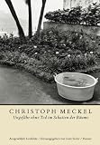 Ungef&auml;hr ohne Tod im Schatten der B&auml;ume: Ausgew&auml;hlte Gedichte - Christoph Meckel