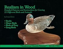 Realism in Wood: Detailed Patterns and Instructions for Carving 22 Different Birds and Animals (The Woodcarvers' Favorite Patterns, Book 2)