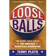 Loose Balls: The Short, Wild Life of the American Basketball Association by Terry Pluto