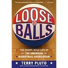 Loose Balls: The Short, Wild Life of the American Basketball Association by Terry Pluto