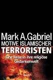 Motive islamischer Terroristen: Eine Reise in ihre religi&ouml;se Gedankenwelt - Mark A. Gabriel