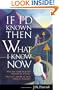 If I'd Known Then What I Know Now: Why Not Learn from the Mistakes of Others? You Can't Afford to Make Them All Yourself!