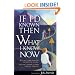 If I'd Known Then What I Know Now: Why Not Learn from the Mistakes of Others? You Can't Afford to Make Them All Yourself!