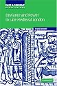 Deviance and Power in Late Medieval London (Past and Present Publications)