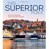 this superior place stories of bayfield and the apostle islands