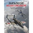 Japanese Secret Projects: Experimental Aircraft of the Ija and Ijn 1939-1945 by Edwin Dyer