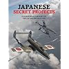 Japanese Secret Projects: Experimental Aircraft of the Ija and Ijn 1939-1945