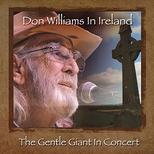 DON WILLIAMS - Don Williams In Ireland: The Gentle Giant In Concert - Zortam Music