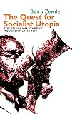 The quest for socialist utopia : the Ethiopian student movement, c. 1960-1974
