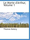 Le Morte d'Arthur, Volume 1 Le Morte d'Arthur, Volume 1