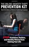 The Online Identity Theft Prevention Kit: Stop Scammers, Hackers, and Identity Thieves from Ruining Your Life