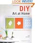 DIY Art at Home: 28 Simple Projects for Chic Decor on the Cheap