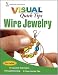 Wire Jewelry VISUAL Quick Tips