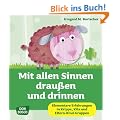 Mit allen Sinnen drau�en und drinnen - Elementare Erfahrungen in Krippe, Kita und Eltern-Kind-Gruppen