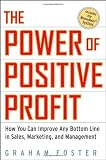 The Power of Positive Profit: How You Can Improve Any Bottom Line in Sales, Marketing, and Management with MoneyMath