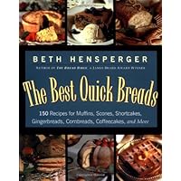 The Best Quick Breads: 150 Recipes for Muffins, Scones, Shortcakes, Gingerbreads, Cornbreads, Coffeecakes, and More