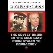 A Failed Empire: The Soviet Union in the Cold War from Stalin to Gorbachev | [Vladimir Zubok]
