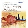 Die Kunst-Akademie. Faszination Aquarell: Landschaften aus Licht und Farbe