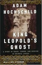 King Leopold's Ghost: A Story of Greed, Terror, and Heroism in Colonial Africa