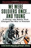 We Were Soldiers Once...and Young: Ia Drang - The Battle That Changed the War in Vietnam