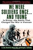 We Were Soldiers Once...and Young: Ia Drang - the Battle That Changed the War in Vietnam