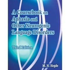Click here to buy A Coursebook on Aphasia and Other Neurogenic Language Disorders by M. N. Hegde.