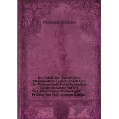 Die Taktik Der Neuzeit Vom Standpunkt Des Jahrhunderts Und Der Wissenschaft: Unter Besonderer R�chsichtnahme Auf Die Verschlechterung Der Heutigen . Im Feldzug Von 1866 (German Edition)