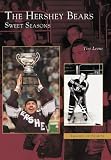 The Hershey Bears: Sweet Seasons  (PA)  (Images of Sports)