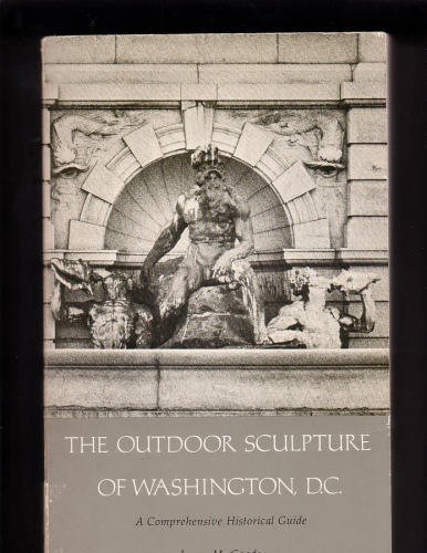 The Outdoor Sculpture of Washington, D.C.: A Comprehensive Historical Guide (Smithsonian Institution Press Publication No. 4829)