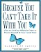 Because You Can't Take It With You: How to Get Your Affairs in Order to Protect Yourself and Your Loved Ones