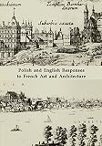 Polish and English responses to French art and architecture : contrasts and similarities : papers delivered at the University of London/University of Warsaw History of Art Conference, Jan. and Sept. 1