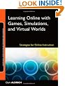 Learning Online with Games, Simulations, and Virtual Worlds: Strategies for Online Instruction (Online Teaching and Learning Series (OTL)) (Jossey-Bass Guides to Online Teaching and Learning)