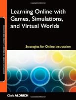 Learning online with games, simulations, and virtual worlds : strategies for online instruction