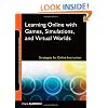 Learning Online with Games, Simulations, and Virtual Worlds: Strategies for Online Instruction (Online Teaching and Learning Series (OTL)) (Jossey-Bass Guides to Online Teaching and Learning)