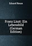 Produkt-Bild: Franz Liszt: Ein Lebensbild (German Edition)