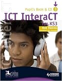ICT InteraCT for Key Stage 3 Dynamic Learning: Pupil's Book and CD Bk. 3