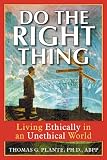 Do the Right Thing: Living Ethically in an Unethical World