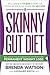 The Skinny Gut Diet: Balance Your Digestive System for Permanent Weight Loss