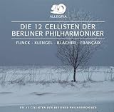 Die 12 Cellisten Der Berliner Philharmoniker (The 12 Cellists of the Berlin Philharmonic): Funck: Suite in D Major / Klengel: Hymnus / Blacher: Blues, Espagnola, Rumba Philharmonica / Francaix: Aubade