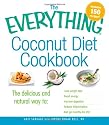 The Everything Coconut Diet Cookbook: The delicious and natural way to, lose weight fast, boost energy, improve digestion, reduce inflammation and get healthy for life