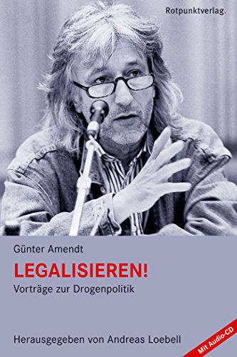 Legalisieren!: Vorträge zur Drogenpolitik (German Edition)